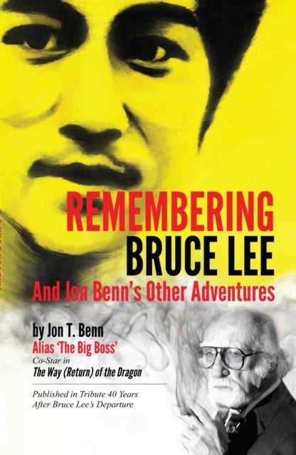 Remembering Bruce Lee - & Jon Benns Other Adventures