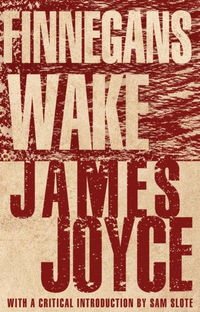 Finnegans Wake - With an introduction by Dr Sam Slote of Trinity College Dublin