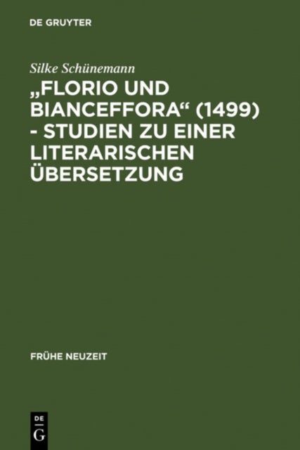 Florio Und Bianceffora (1499) - Studien Zu Einer Literarischen Ubersetzung