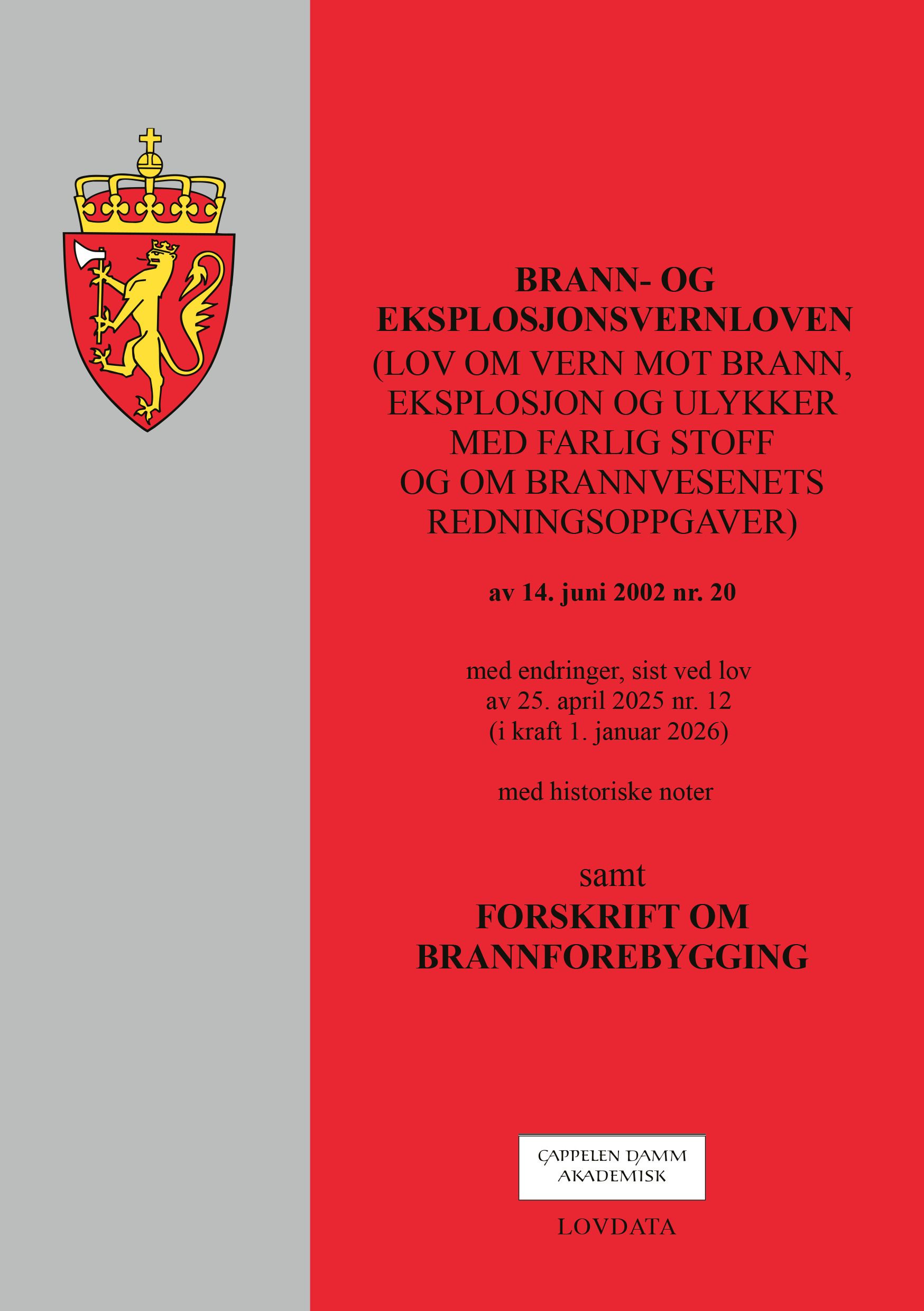 Brann- og eksplosjonsvernloven - (lov om vern mot brann, eksplosjon og ulykker med farlig stoff og om brannvesenets redningsoppgaver) av 14. juni 2002 nr. 20 : med endringer, sist ved lov av 25. april 2025 nr. 12 (i kraft 1. januar 2026) : med historiske noter : samt forskrifter