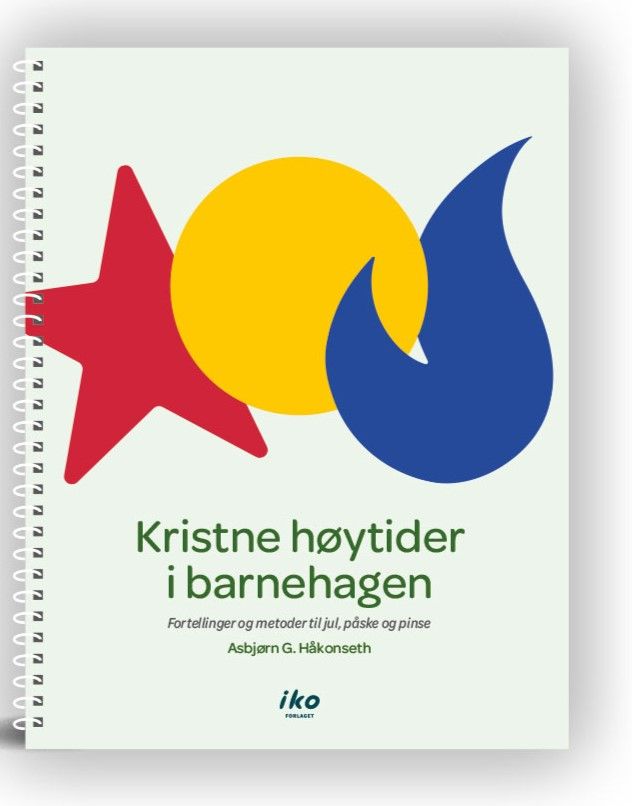 Kristne høytider i barnehagen - fortellinger og metoder til jul, påske og pinse