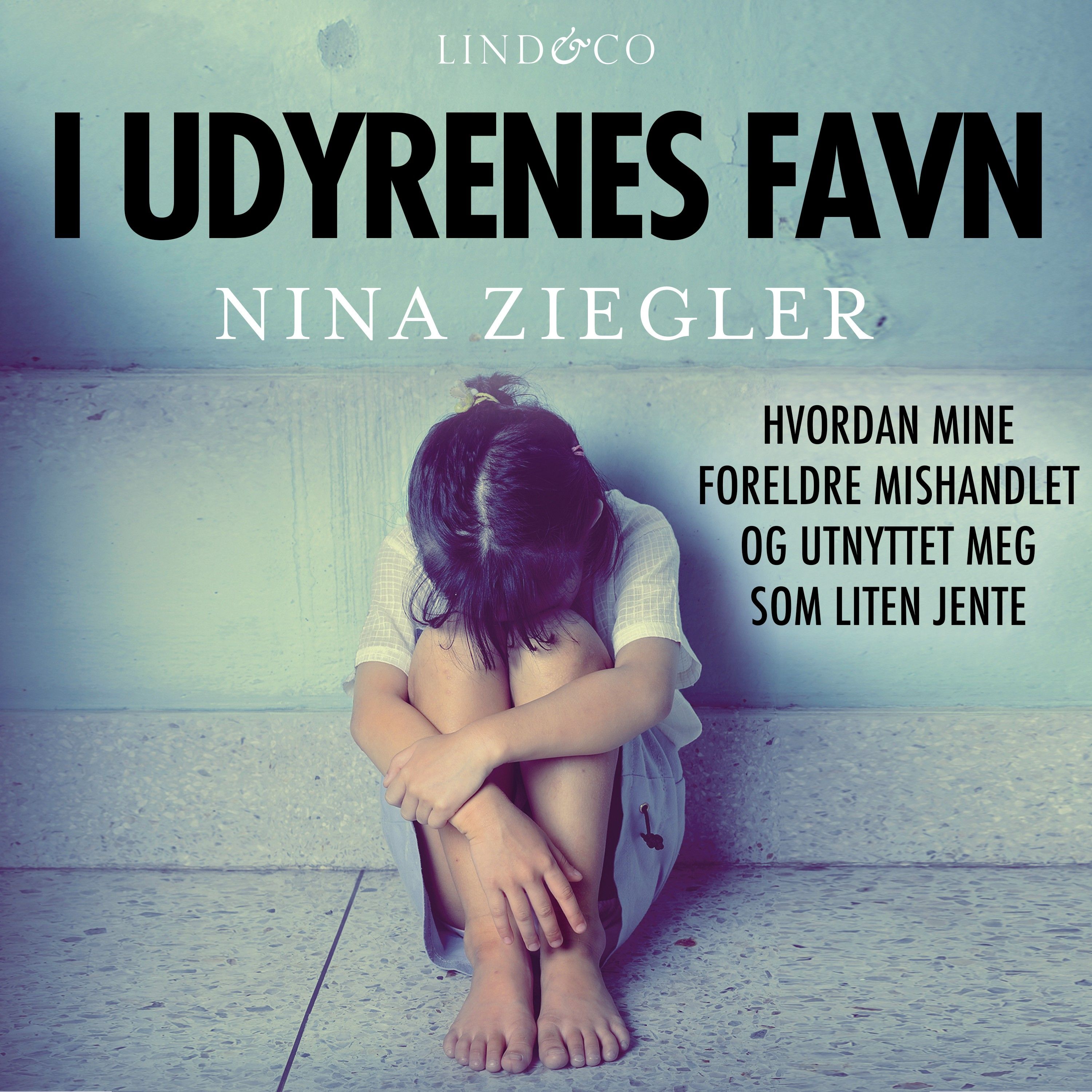 I udyrenes favn - hvordan mine foreldre mishandlet og utnyttet meg som liten jente