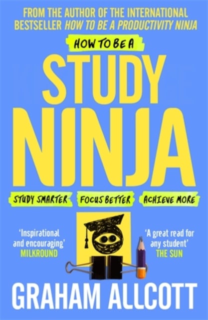 How to be a Study Ninja - Study smarter. Focus better. Achieve more.