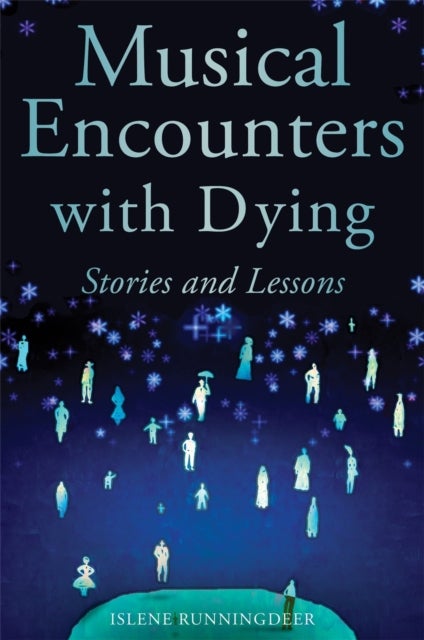 Musical Encounters with Dying - Stories and Lessons