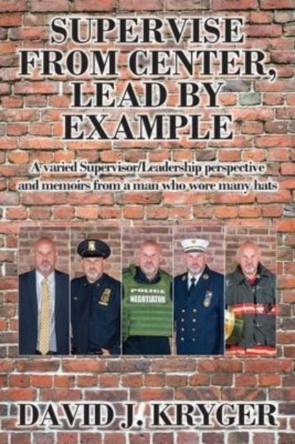 Supervise from Center, Lead by Example - A Varied Supervisor/Leadership Perspective and Memoirs from a Man Who Wore Many Hats