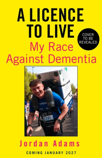 A Licence to Live - My Race Against Dementia