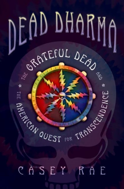 Dead Dharma - The Grateful Dead and the American Quest for Transcendence