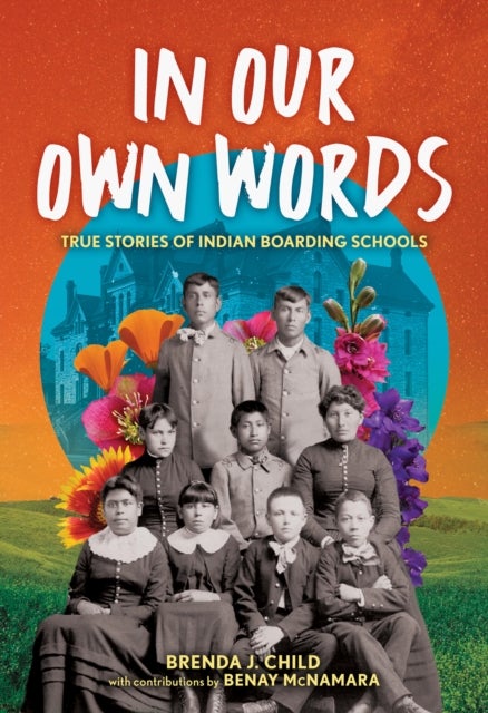 In Our Own Words - True Stories of Indian Boarding Schools