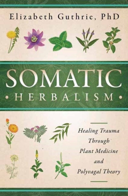 Somatic Herbalism - Healing Trauma through Plant Medicine and Polyvagal Theory