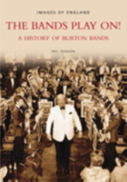 The Bands Play On! - A History of Burton Bands