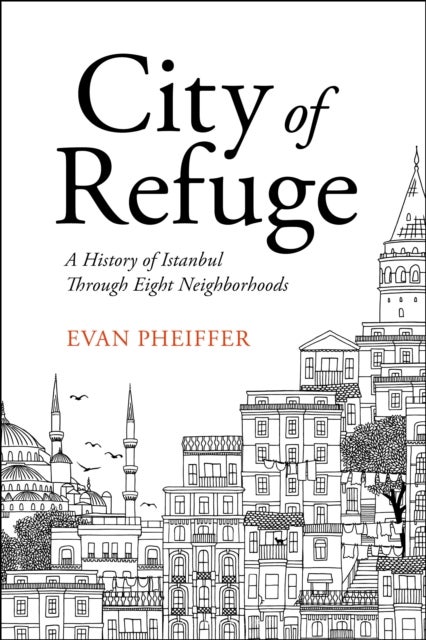 City of Refuge - A History of Istanbul Through Eight Neighborhoods