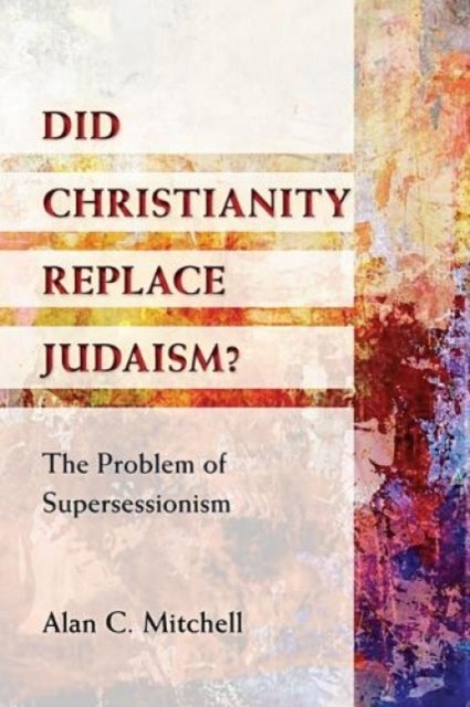 Did Christianity Replace Judaism? - The Problem of Supersessionism