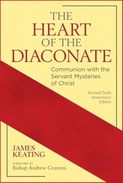 The Heart of the Diaconate - Communion with the Servant Mysteries of Christ; Revised Tenth Anniversary Edition