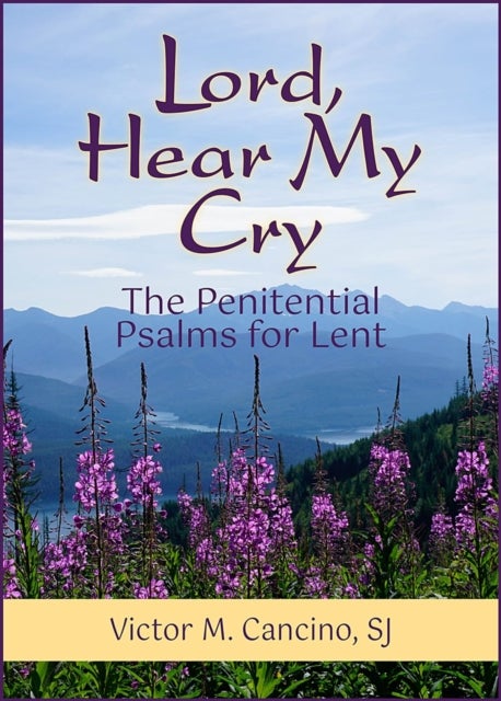 Lord, Hear My Cry - The Penitential Psalms for Lent