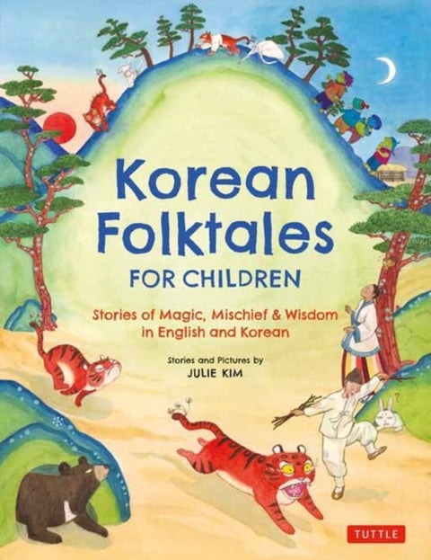 Korean Folktales for Children - Stories of Magic, Mischief & Wisdom in English and Korean