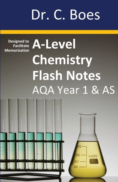 A-Level Chemistry Flash Notes AQA Year 1 & AS - Condensed Revision Notes - Designed to Facilitate Memorisation