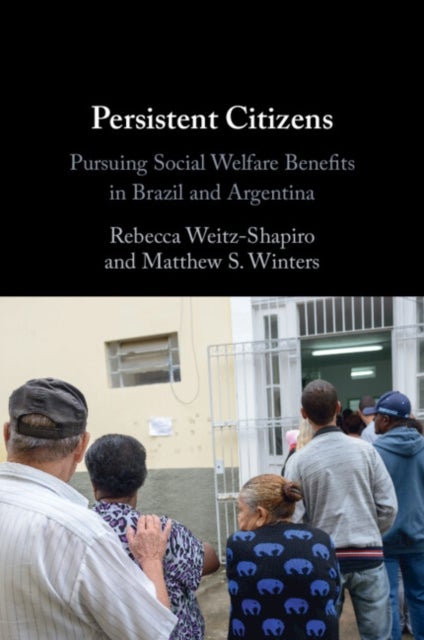 Persistent Citizens - Pursuing Social Welfare Benefits in Brazil and Argentina