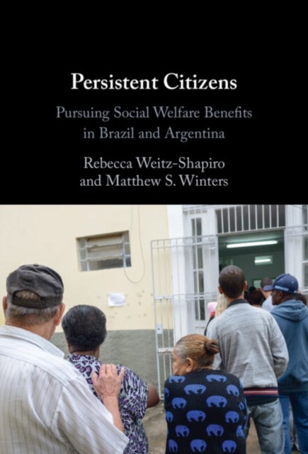Persistent Citizens - Pursuing Social Welfare Benefits in Brazil and Argentina