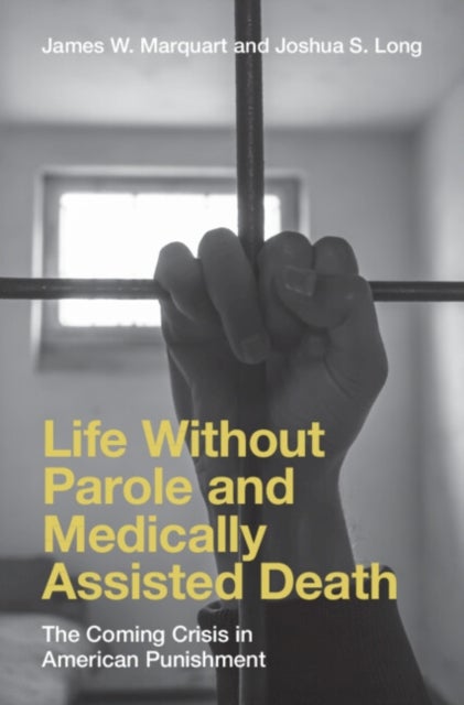 Life Without Parole and Medically Assisted Death - The Coming Crisis in American Punishment