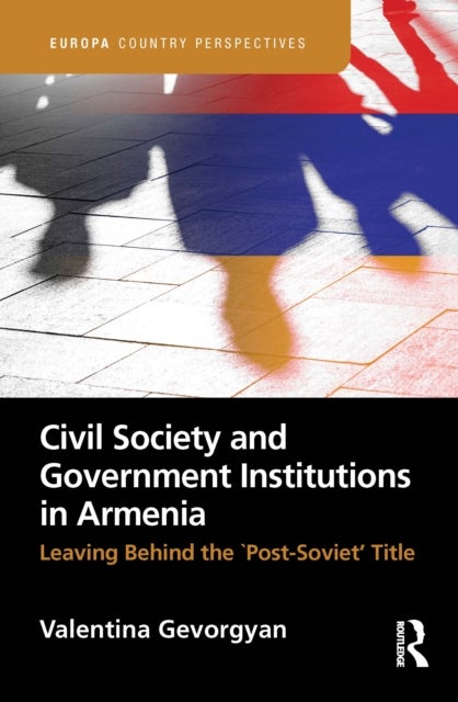 Civil Society and Government Institutions in Armenia - Leaving Behind the `Post-Soviet’ Title