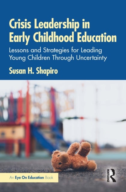 Crisis Leadership in Early Childhood Education - Lessons and Strategies for Leading Young Children Through Uncertainty