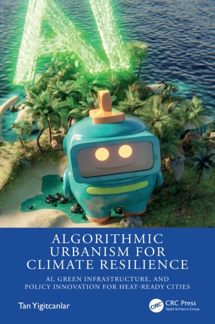 Algorithmic Urbanism for Climate Resilience - AI, Green Infrastructure, and Policy Innovation for Heat-Ready Cities