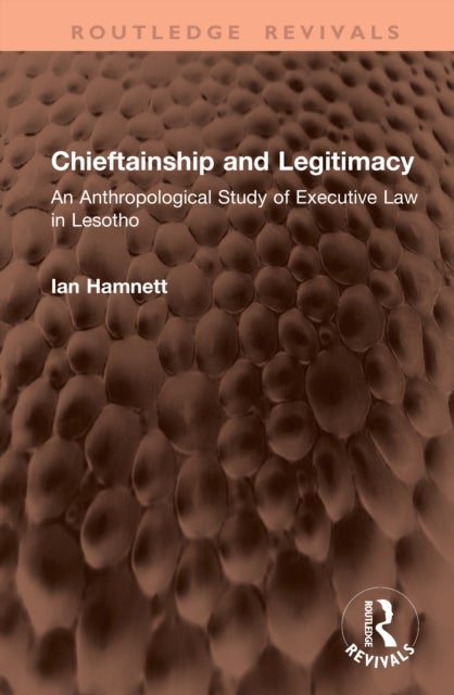 Chieftainship and Legitimacy - An Anthropological Study of Executive Law in Lesotho
