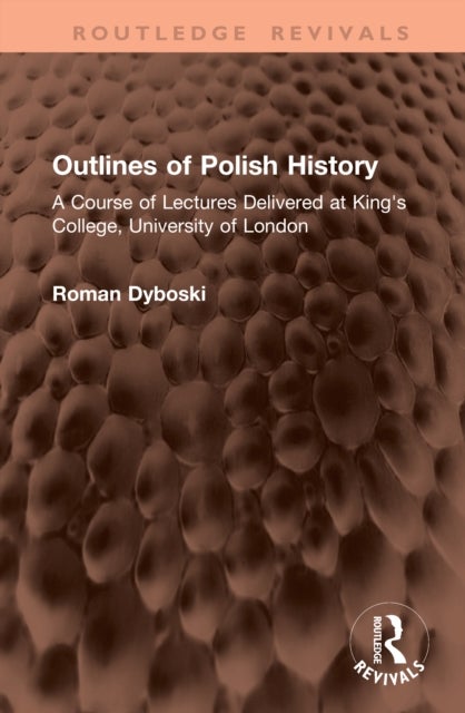 Outlines of Polish History - A Course of Lectures Delivered at King's College, University of London