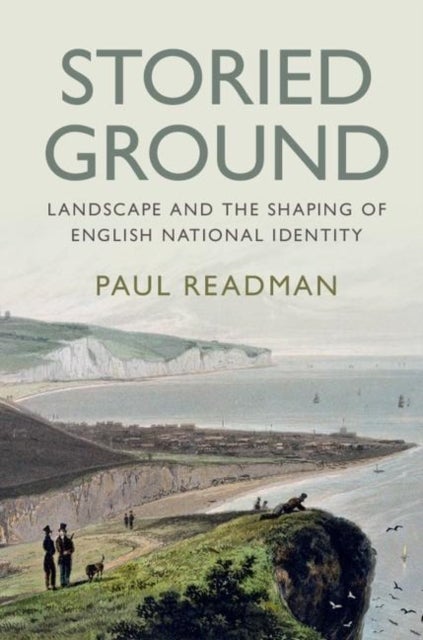 Storied Ground - Landscape and the Shaping of English National Identity