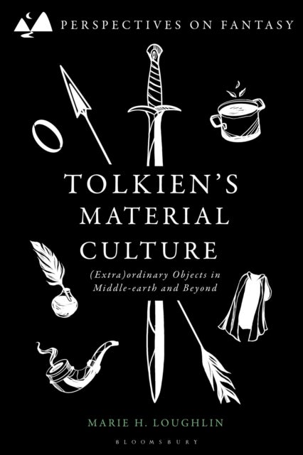 Tolkien's Material Culture - (Extra)ordinary Objects in Middle-earth and Beyond