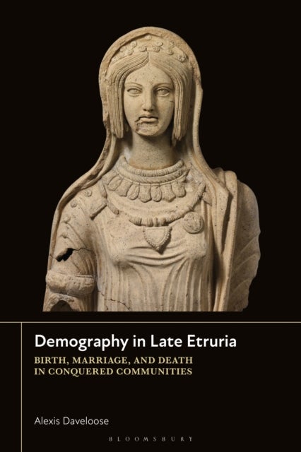 Demography in Late Etruria - Birth, Marriage and Death in Conquered Communities