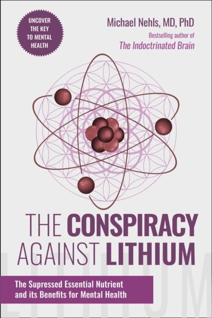 The Conspiracy Against Lithium - The Suppressed Essential Nutrient and its Benefits for Mental Health