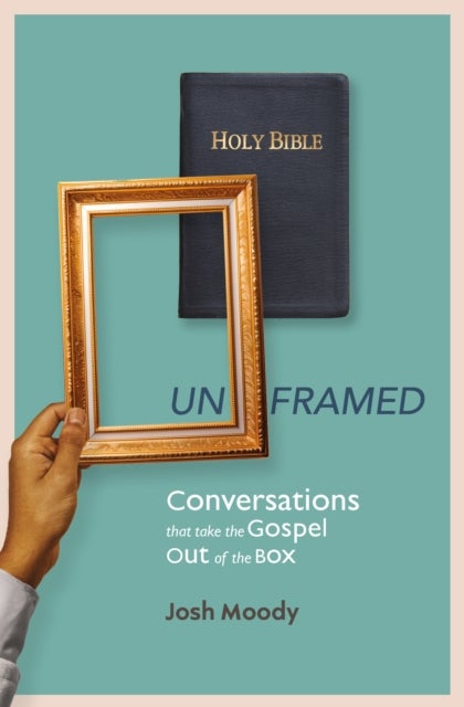 Unframed - Conversations that Take the Gospel Out of the Box