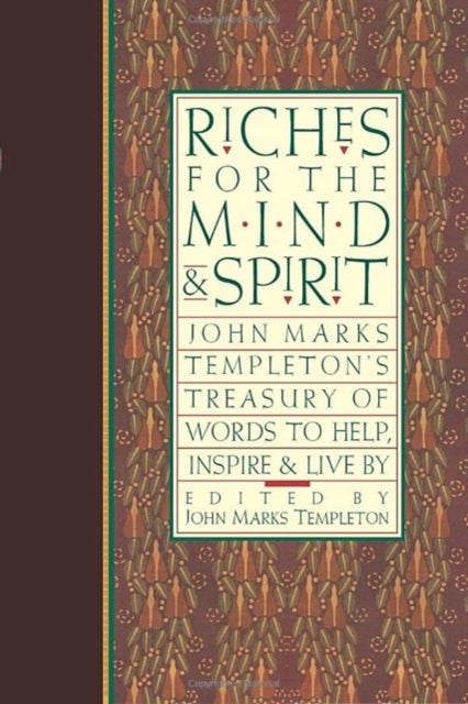 Riches for the Mind and Spirit - John Marks Templeton's Treasury of Words to Help, Inspire, and Live by