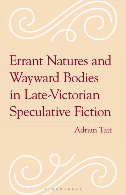 Errant Natures and Wayward Bodies in Late-Victorian Speculative Fiction