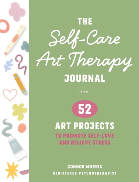 The Self-Care Art Therapy Journal - 52 Art Projects to Promote Self-Love and Relieve Stress