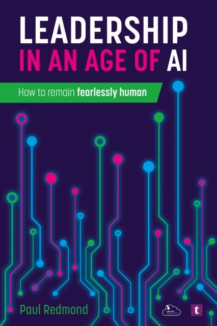 Leadership in an Age of AI - How to Remain Fearlessly Human