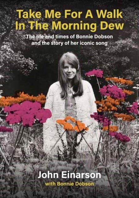 Take Me For A Walk In The Morning Dew - The Life And Times Of Bonnie Dobson And The Story Of Her Iconic Song