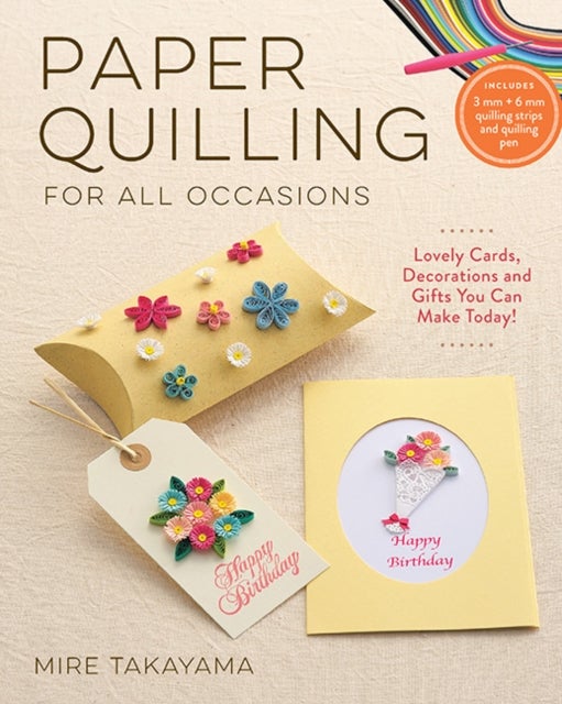 Paper Quilling for All Occasions - Lovely Cards, Decorations and Gifts You Can Make Today!