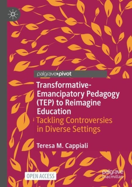 Transformative-Emancipatory Pedagogy (TEP) to Reimagine Education - Tackling Controversies in Diverse Settings