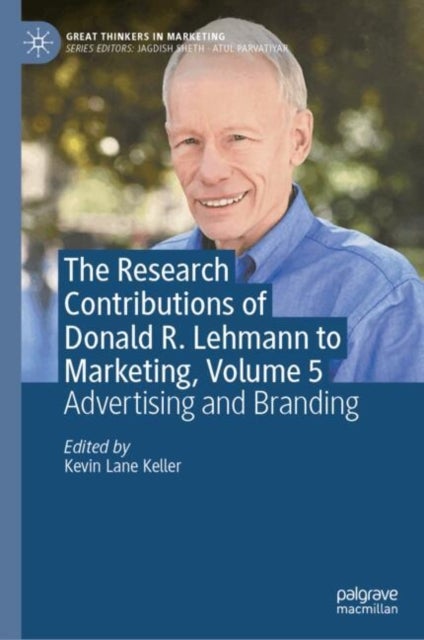 The Research Contributions of Donald R. Lehmann to Marketing, Volume 5 - Advertising and Branding