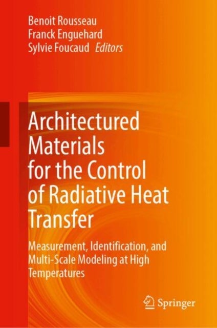 Architectured Materials for the Control of Radiative Heat Transfer - Measurements, Identification and Multi-scale Modeling of the Radiative Properties of Materials up to Very High Temperatures