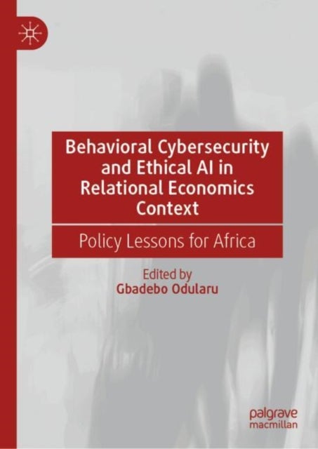 Behavioral Cybersecurity and Ethical AI in Relational Economics Context - Policy Lessons for Africa