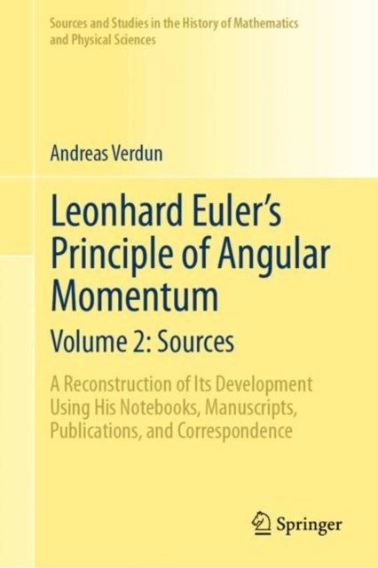 Leonhard Euler's Principle of Angular Momentum Volume 2: Sources - A Reconstruction of Its Development Using His Notebooks, Manuscripts, Publications, and Correspondence