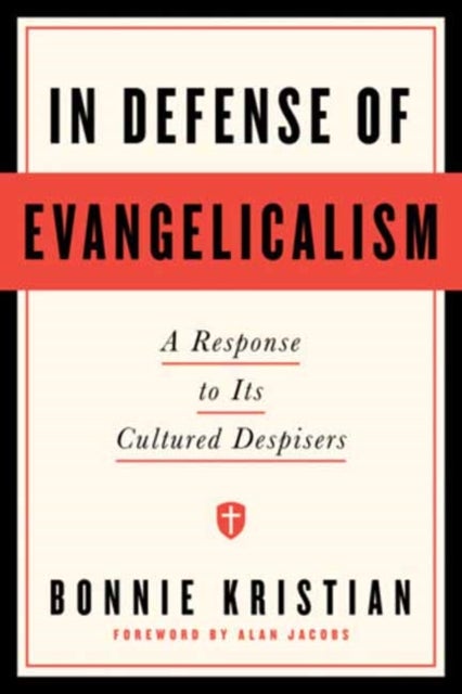 In Defense of Evangelicalism - A Response to Its Cultured Despisers