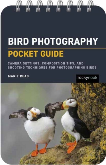Bird Photography: Pocket Guide - Camera Settings, Composition Tips, and Shooting Techniques for Photographing Birds