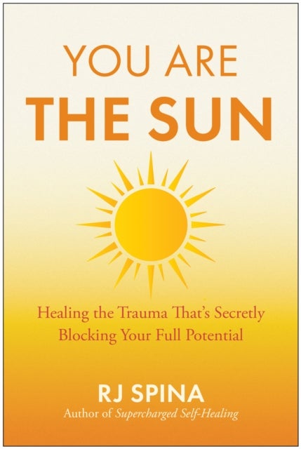 You Are the Sun - Healing the Trauma That's Secretly Blocking Your Full Potential