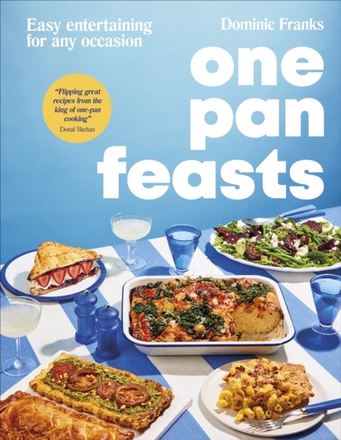 One Pan Feasts - Easy Entertaining for Any Occasion