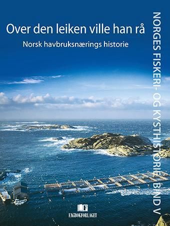 Over den leiken ville han rå - Norsk havbruksnærings historie