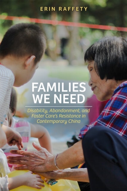 Families We Need - Disability, Abandonment, and Foster Care's Resistance in Contemporary China